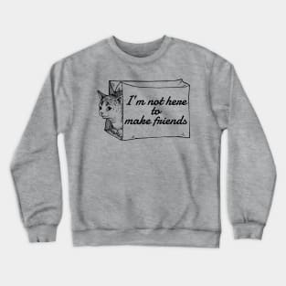 Not Here to Make Friends Crewneck Sweatshirt